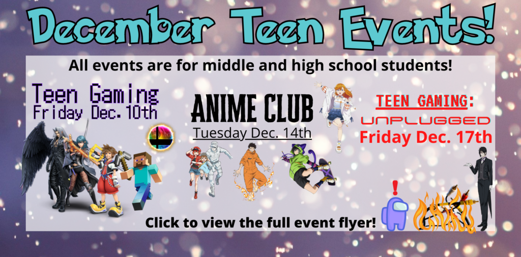 Dec. Teen Events - Click to download the full flyer