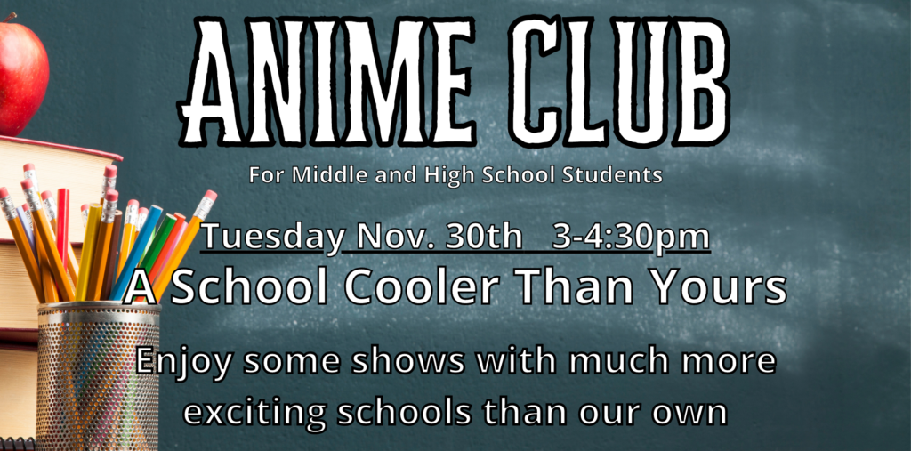 Anime Club for teens on Nov. 30th